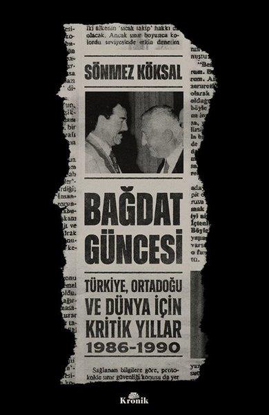 Sönmez KöksalDünya Siyaseti ve PolitikasıBağdat Güncesi: Türkiye Ortadoğu ve Dünya İçin Kritik Yıllar 1986 - 1990