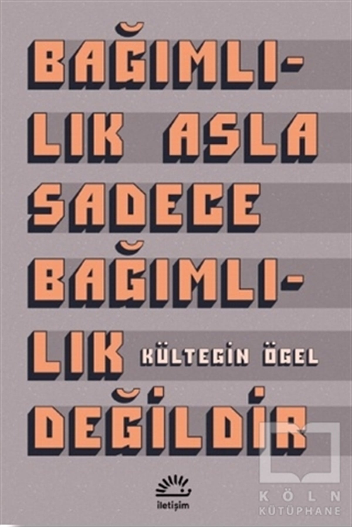 Kültegin ÖgelAraştırma - İncelemeBağımlılık Asla Sadece Bağımlılık Değildir