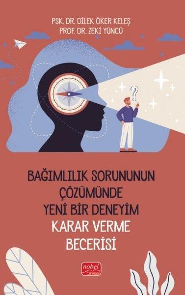Dilek Öker KeleşSağlık KitaplarıBağımlılık Sorununun Çözümünde Yeni Bir Deneyim: Karar Verme Becerisi