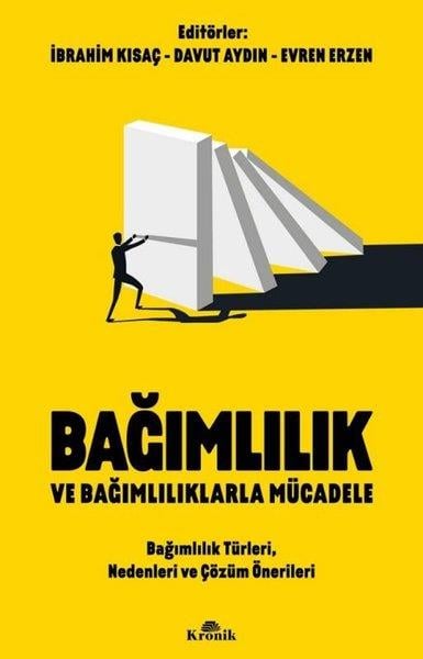 KolektifUyusturucu ve AlkolizmBağımlılık ve Bağımlılıklarla Mücadele - Bağımlılık Türleri Nedenleri ve Çözüm Önerileri