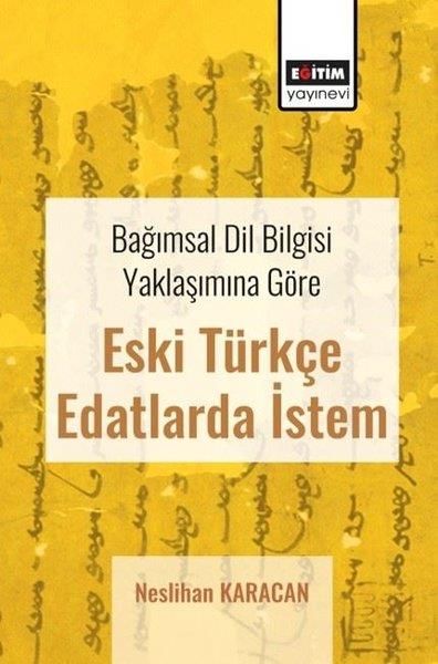 Neslihan KaracanDil Bilimi - EtimolojiBağımsal Dil Bilgisi Yaklaşımına Göre Eski Türkçe Edatlarda İstem