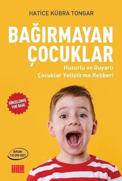 Hatice Kübra TongarAile - ÇocukBağırmayan Çocuklar - Huzurlu ve Duyarlı Çocuklar Yetiştirme Rehberi