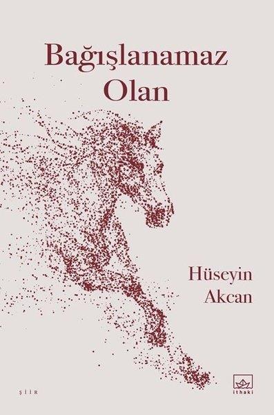 Hüseyin AkcanTürk ŞiiriBağışlanamaz Olan