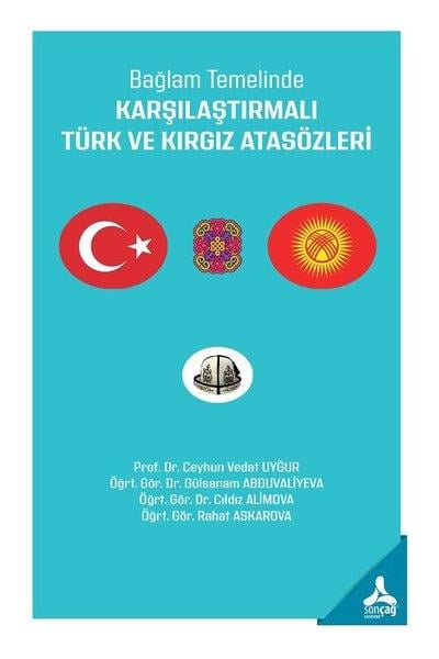Ceyhun Vedat UyğurDil Bilimi - EtimolojiBağlam Temelinde Karşılaştırmalı Türk ve Kırgız Atasözleri