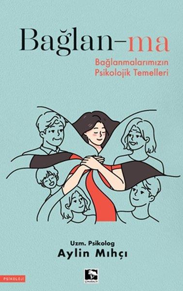 Aylin MıhçıPsikoloji KitaplarıBağlan-ma - Bağlanmalarımızın Psikolojik Temelleri