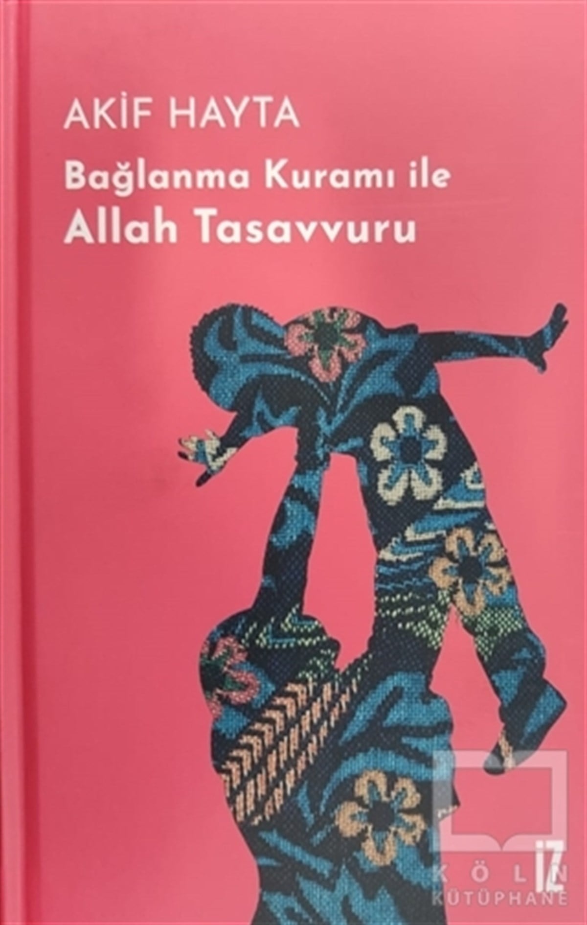 Bağlanma Kuramı İle Allah Tasavvuru (Ciltli)
