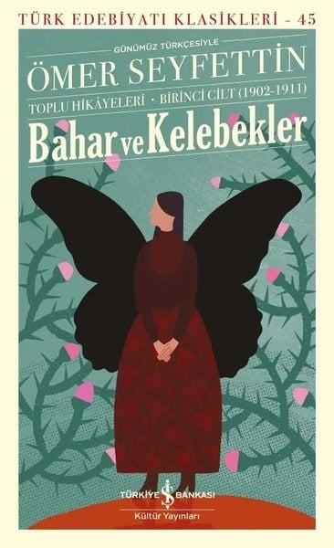 Ömer SeyfettinTürk KlasikleriBahar ve Kelebekler - Toplu Hikayeleri Birinci Cilt (1902 - 1911) Türk Edebiyatı Klasikleri 45