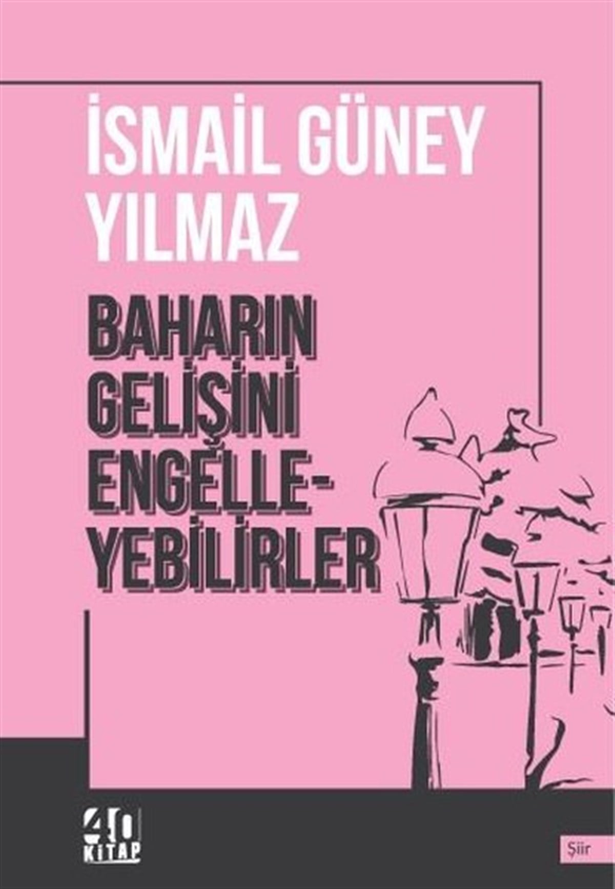 İsmail Güney YılmazTürk ŞiiriBaharın Gelişini Engelleyebilirler