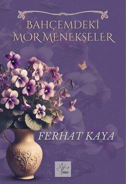Ferhat KayaTürk RomaniBahçemdeki Mor Menekşeler