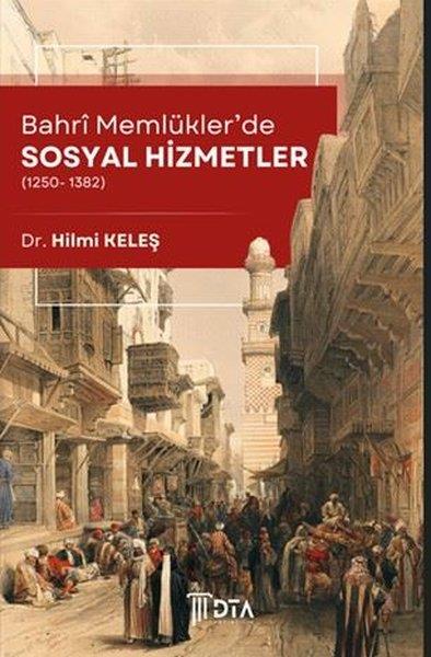 Hilmi KeleşSosyoloji KitaplarıBahri Memlükler'de Sosyal Hizmetler (1250 - 1382)