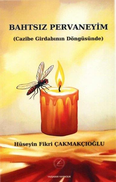 Hüseyin Fikri ÇakmakçıoğluTürk ŞiiriBahtsız Pervaneyim - Cazibe Girdabının Döngüsünde
