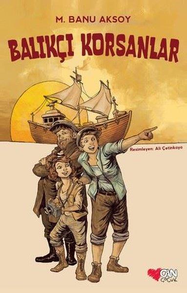 M. Banu AksoyÇocuk Gençlik RomanlarıBalıkçı Korsanlar