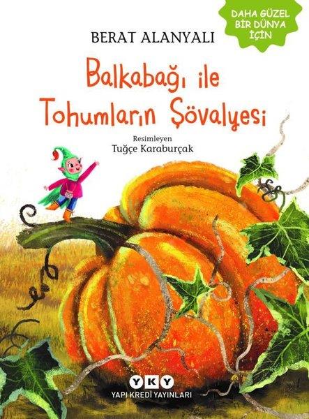 Berat AlanyalıEgitim Etkinlik KitaplariBalkabağı İle Tohumların Şövalyesi - Daha Güzel Bir Dünya İçin