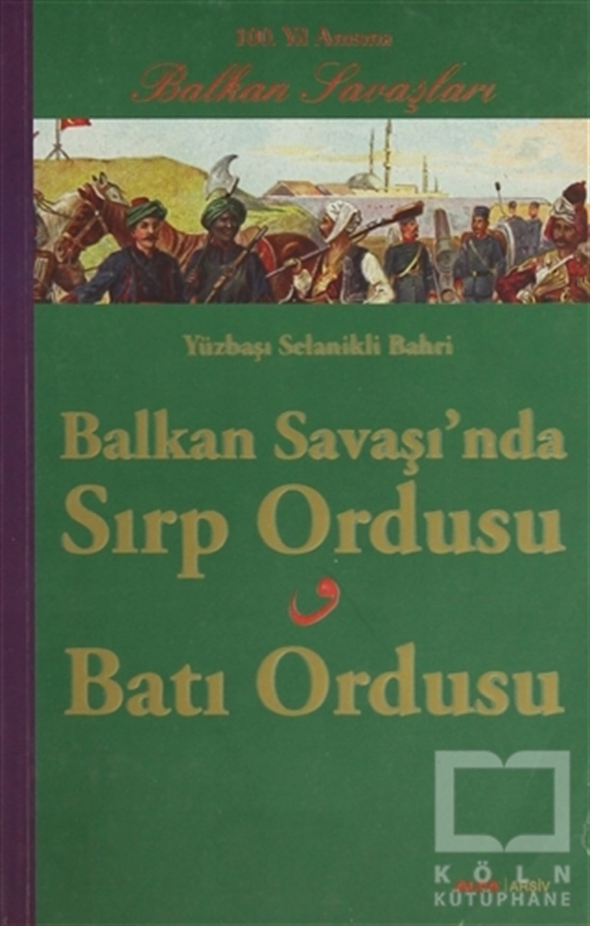 Selanikli BahriÖnemli Olaylar ve Biyografi - OtobiyografiBalkan Savaşında Sırp Ordusu - Batı Ordusu