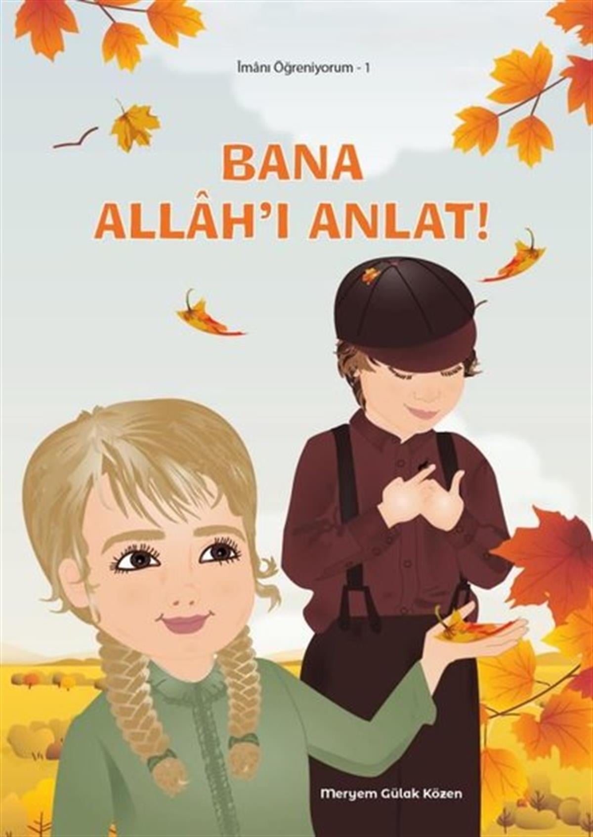 Meryem Gülak KözenIslami Çocuk KitaplariBana Allah'ı Anlat - İmanı Öğreniyorum 1