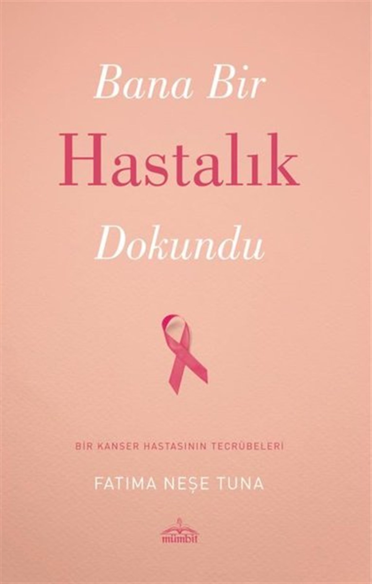 Fatıma Neşe TunaBeden SağlığıBana Bir Hastalık Dokundu - Bir Kanser Hastasının Tecrübeleri