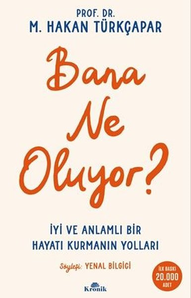 M. Hakan TürkçaparBücher zur persönlichen EntwicklungBana Ne Oluyor? İyi ve Anlamlı Bir Hayatı Kurmanın Yolları