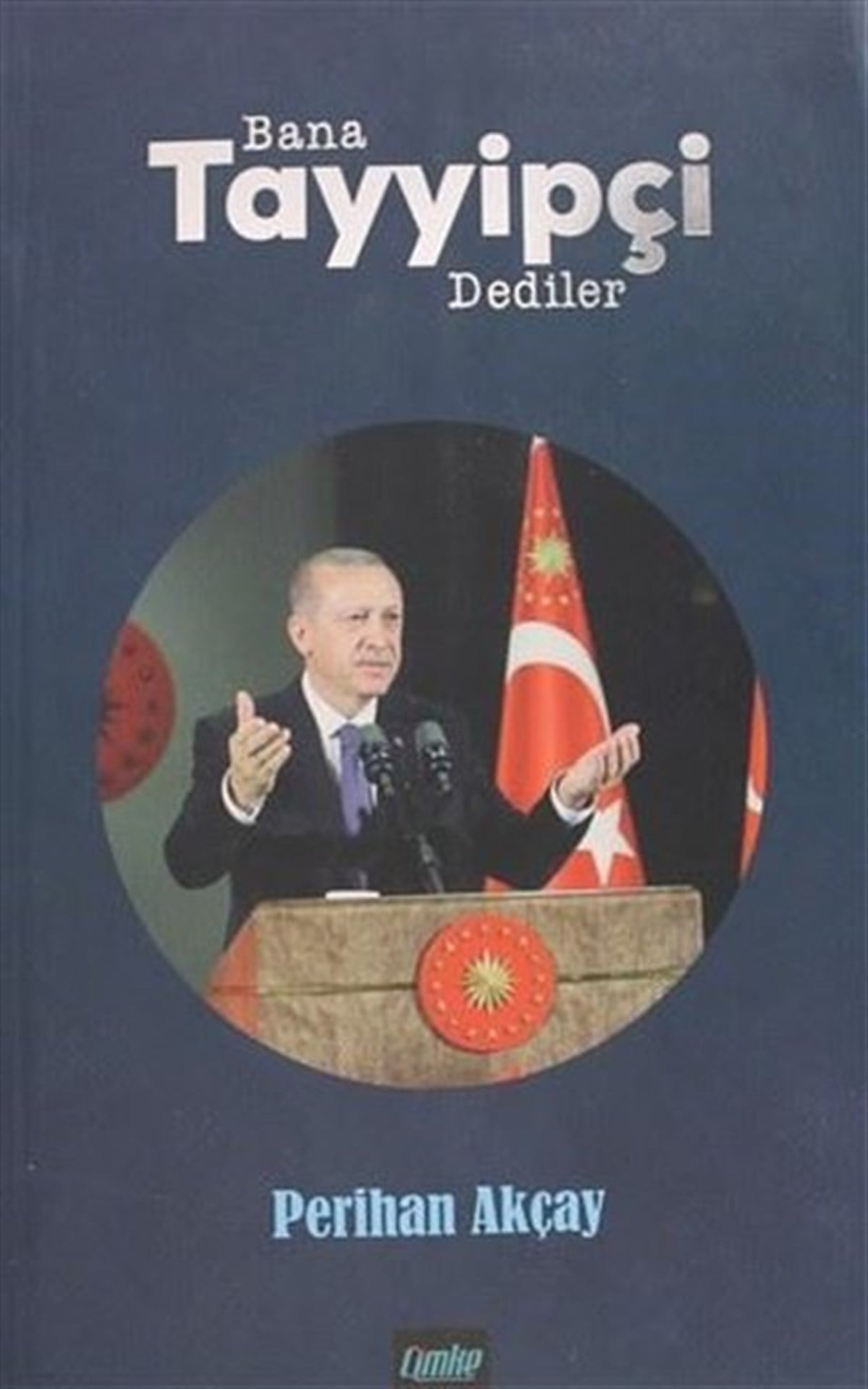 Perihan AkçayTürkische Politik & PolitikbücherBana Tayyipçi Dediler