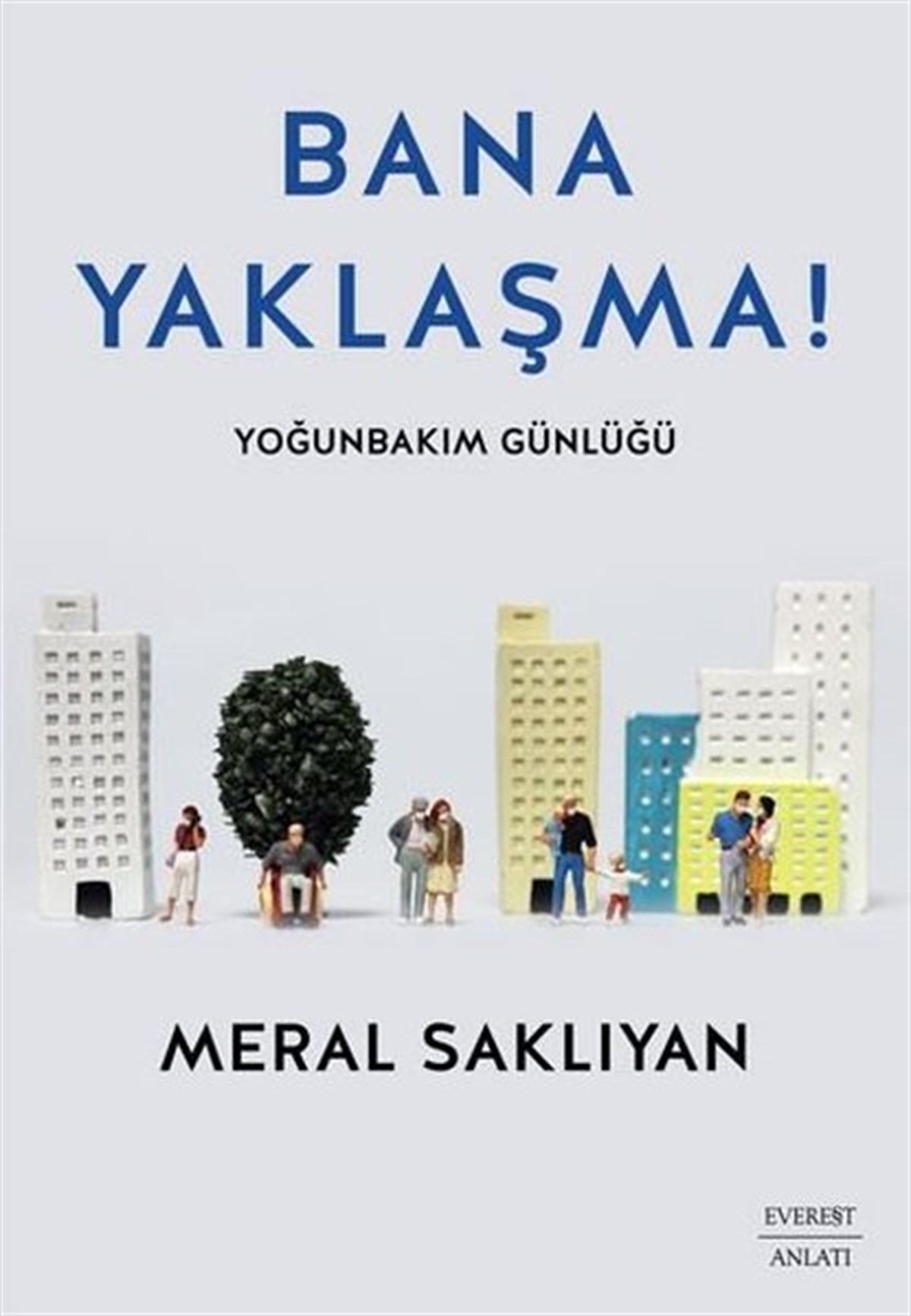 Meral SaklıyanAnlatıBana Yaklaşma! Yoğunbakım Günlüğü