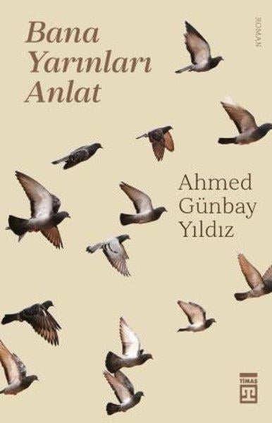 Ahmed Günbay YıldızTürkiye RomanBana Yarınları Anlat