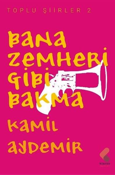 Kamil AydemirTürk ŞiiriBana Zemheri Gibi Bakma - Toplu Şiirler 2