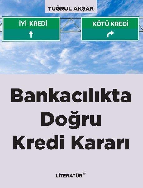 Tuğrul AkşarBorsaBankacılıkta Doğru Kredi Kararı