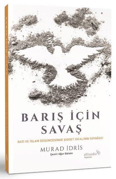 Murad İdrisDünya Siyaseti ve PolitikasıBarış İçin Savaş - Batı ve İslam Düşüncesinde Şiddet İdealinin Soyağacı
