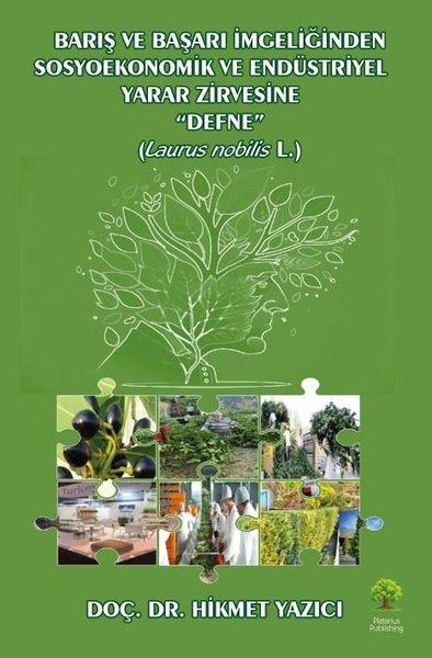Hikmet YazıcıBotanikBarış ve Başarı Simgeliğinden Sosyoekonomik ve Endüstriyel Yazar Zirvesine Defne Laurus Nobilis L.