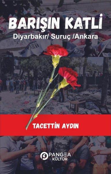 Tacettin AydınTürk RomaniBarışın Katli: Diyarbakır - Suruç - Ankara