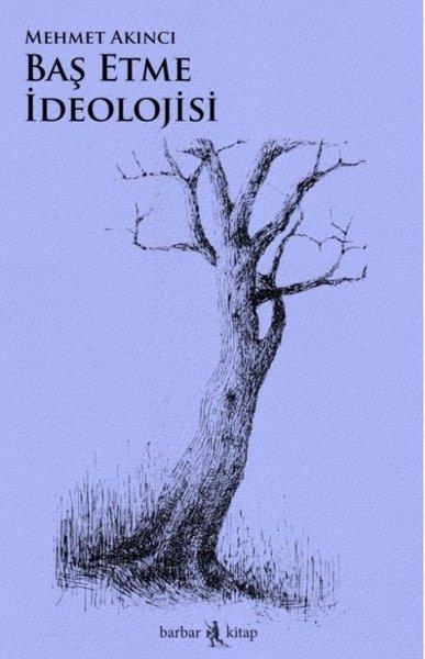 Mehmet A. AkıncıFelsefe BilimiBaş Etme İdeolojisi