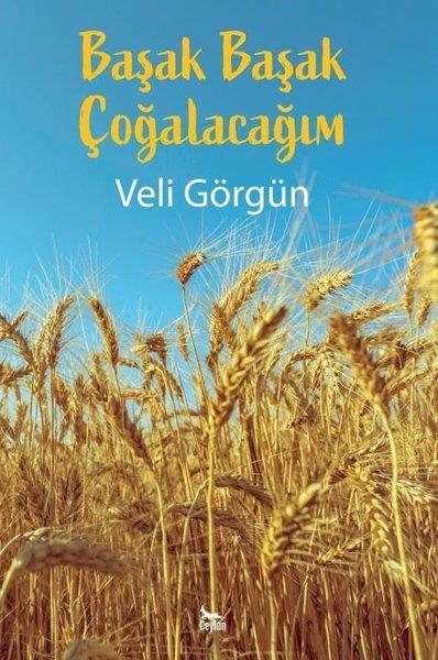 Veli GörgünTürk ŞiiriBaşak Başak Çoğalacağım