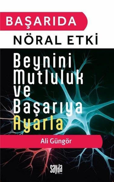 Ali GüngörPsikoloji KitaplarıBaşarıda Nöral Etki - Beynini Mutluluk ve Başarıya Ayarla
