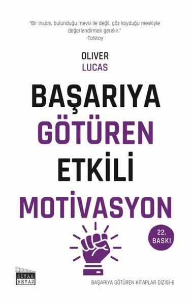Oliver LucasKişisel Gelişim KitaplarıBaşarıya Götüren Etkili Motivasyon - Başarıya Götüren Kitaplar Serisi - 6