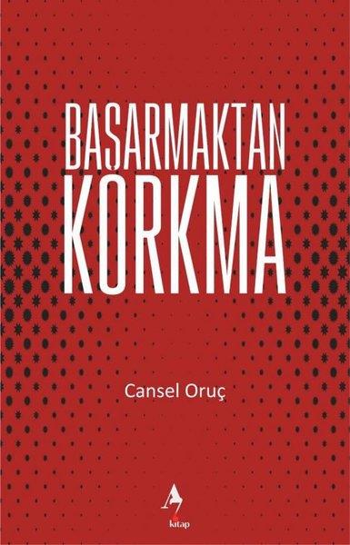 Cansel OruçKişisel Gelişim KitaplarıBaşarmaktan Korkma