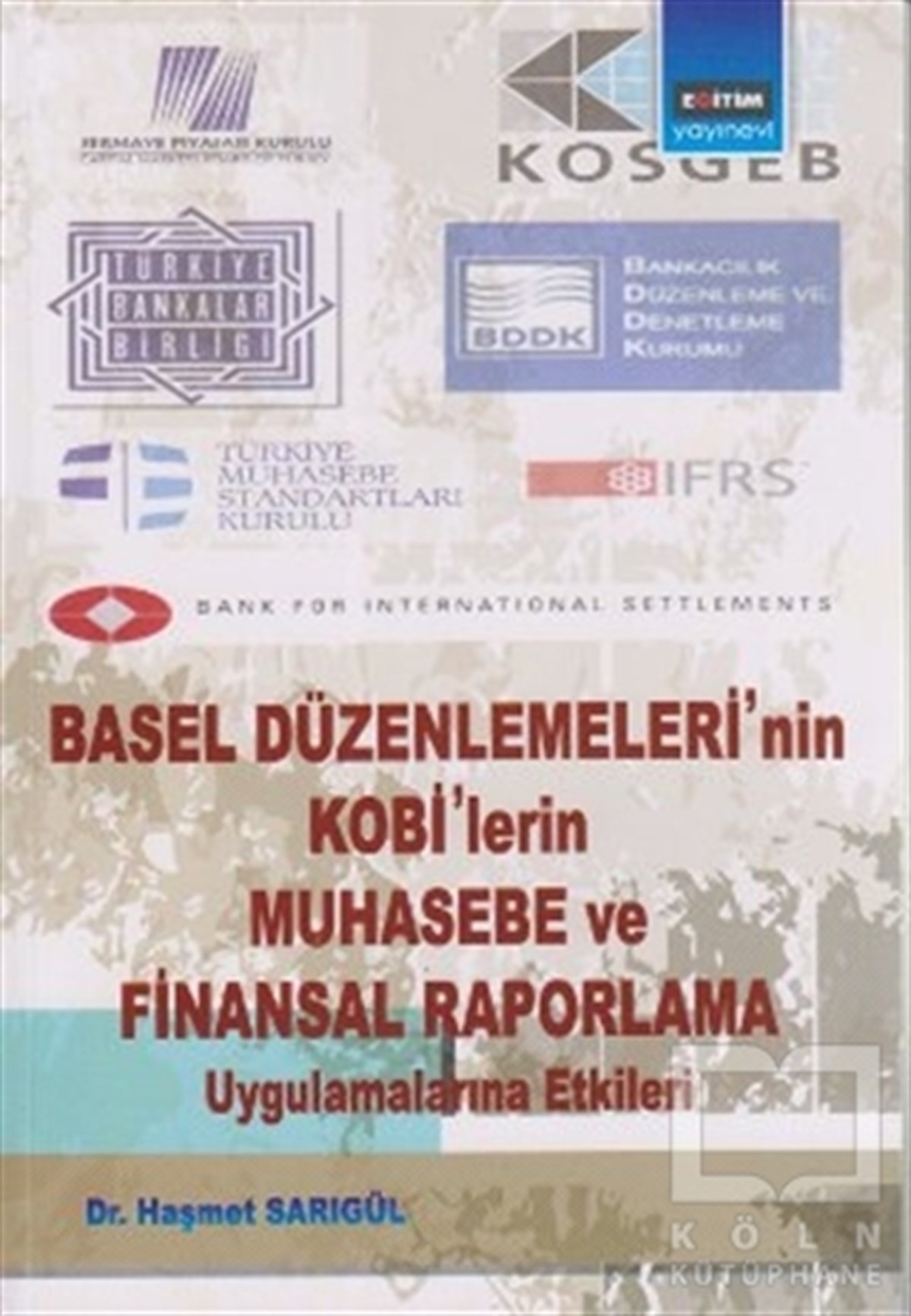 Haşmet SarıgülAkademikBasel Düzenlemeleri’nin Kobi’lerin Muhasebe ve Finansal Raporlama Uygulamalarına Etkileri
