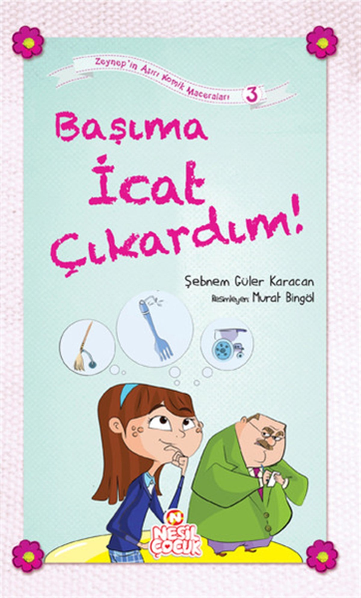 Şebnem Güler KaracanÇocuk Gençlik RomanlarıBaşıma İcat Çıkardın!