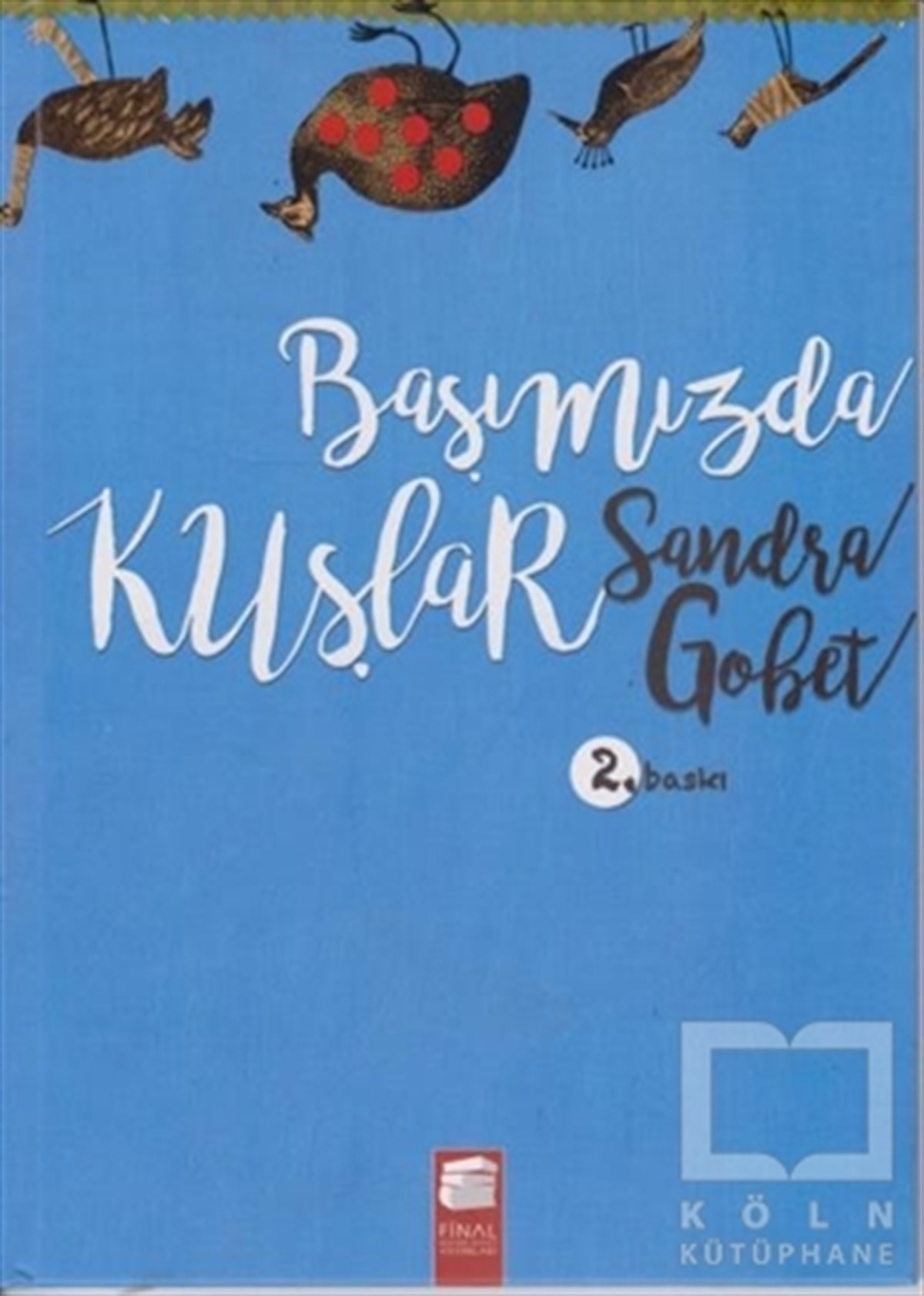 Sandra GobetHikayelerBaşımızda Kuşlar (Ciltli)
