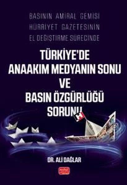 Ali DağlarMedyaBasının Amiral Gemisi Hürriyet Gazetesinin El Değiştirme Sürecinde Türkiye'de Anaakım Medyanın Sonu