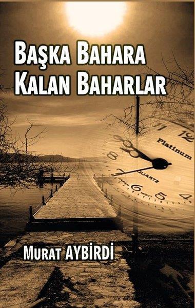 Murat AybirdiHikaye (Öykü) KitaplarıBaşka Bahara Kalan Baharlar