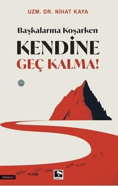 Nihat KayaPsikoloji KitaplarıBaşkalarına Koşarken Kendine Geç Kalma!