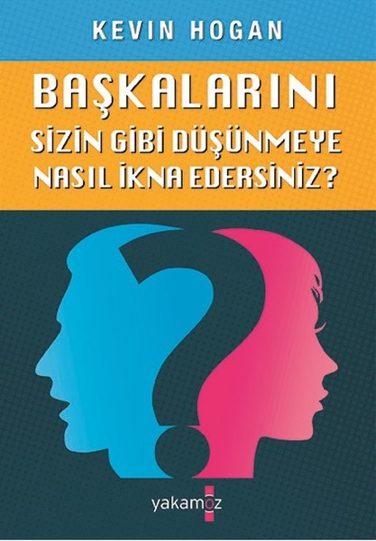 Kevin HoganBücher zur persönlichen EntwicklungBaşkalarını Sizin Gibi Düşünmeye Nasıl İkna Edersiniz?