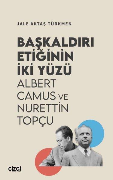 Jale Aktaş TürkmenFelsefe BilimiBaşkaldırı Etiğinin İki Yüzü - Albert Camus ve Nurettin Topçu