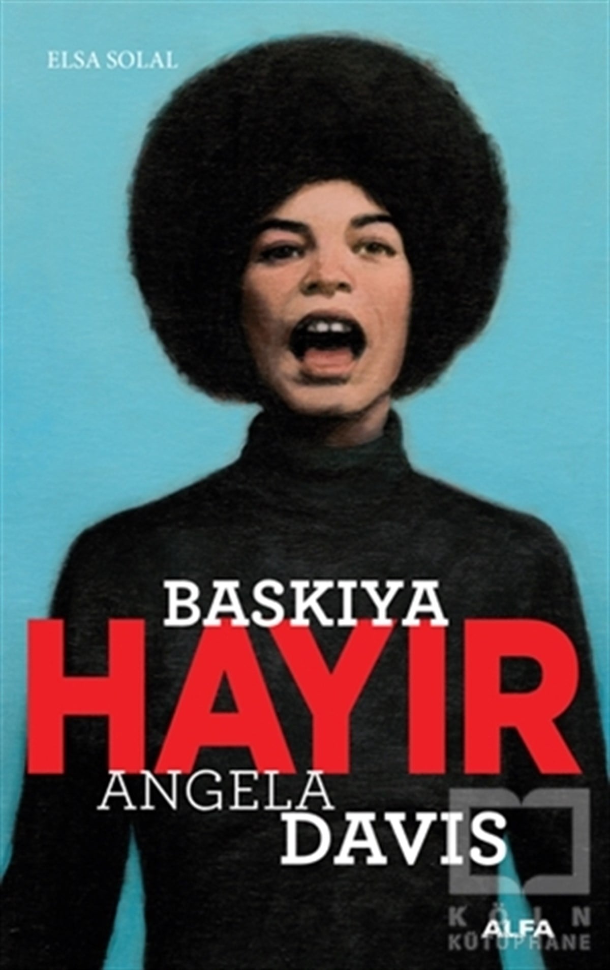 Elsa SolalÖnemli Olaylar ve Biyografi - OtobiyografiBaskıya Hayır - Angela Davis