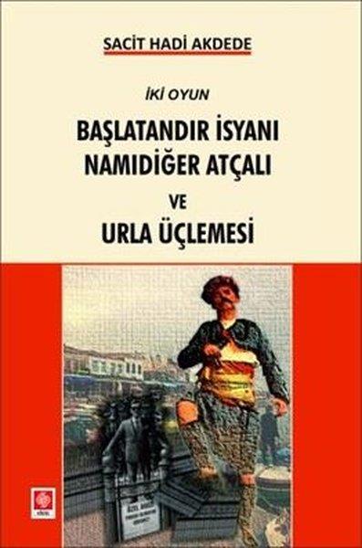 Sacit Hadi AkdedeTürk OyunlarıBaşlatandır İsyanı Namıdiğer Atçalı ve Urla Üçlemesi - İki Oyun
