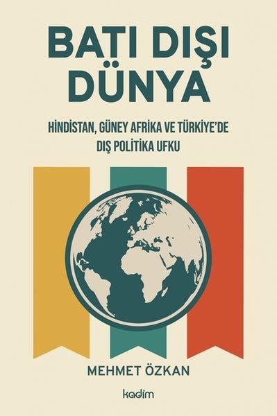Mehmet ÖzkanDünya Siyaseti ve PolitikasıBatı Dışı Dünya - Hindistan Güney Afrika ve Türkiye'de Dış Politika Ufku