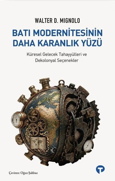 Walter D. MignoloDünya Siyaseti ve PolitikasıBatı Modernitesinin Daha Karanlık Yüzü