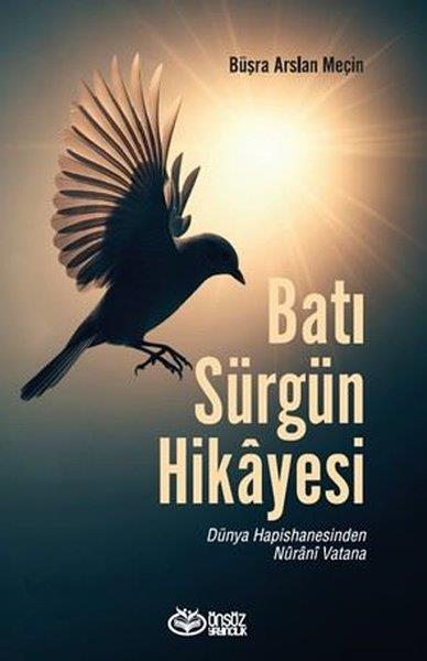 Büşra Arslan Meçinİslami KitaplarBatı Sürgün Hikayesi - Dünya Hapishanesinden Nurani Vatana