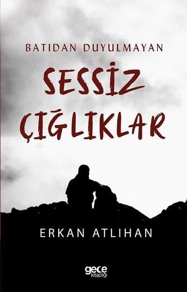Erkan AtlıhanTürkiye RomanBatıdan Duyulmayan Sessiz Çığlıklar