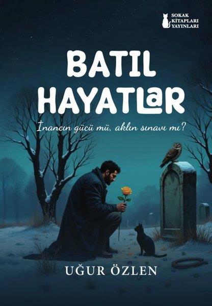 Uğur ÖzlenTürk RomaniBatıl Hayatlar - İnancın Gücü mü Aklın Sınavı mı?