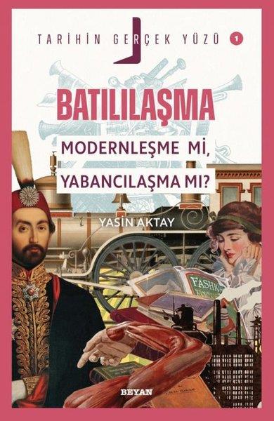 Yasin AktayTürk Tarihi Araştırmaları KitaplarıBatılılaşma Modernleşme mi, Yabancılaşma mı? - Tarihin Gerçek Yüzü 1
